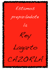 Estamos
preparándote
la
Rey Lagarto
CAZORLA